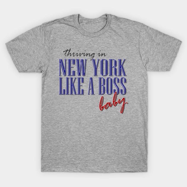 New York, Like a Boss T-Shirt by AlondraHanley